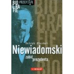 Patryk Pleskot - Niewiadomski. Zabić prezydenta