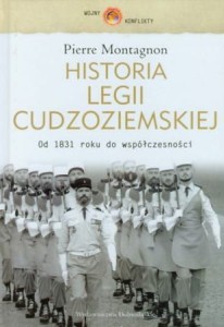 Pierre Montagnon - Historia Legii Cudzoziemskiej od 1831 roku do współczesności