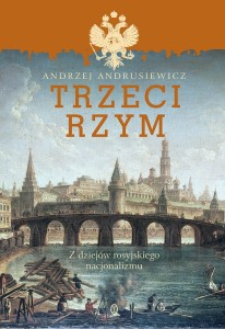 Andrzej Andrusiewicz - Trzeci Rzym. Z dziejów rosyjskiego nacjonalizmu