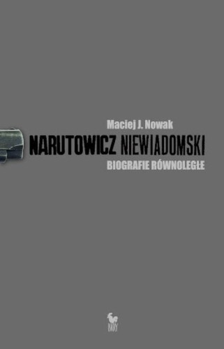 Maciej J. Nowak - Narutowicz Niewiadomski. Biografie równoległe.jpg