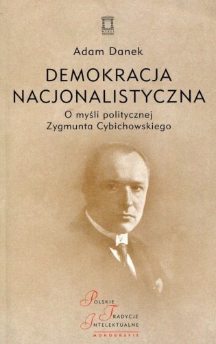 Demokracja nacjonalistyczna. O myśli politycznej Zygmunta Cybichowskiego.jpg