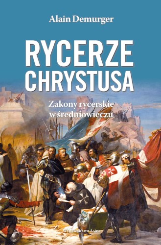 Rycerze Chrystusa. Zakony rycerskie w średniowieczu.jpg