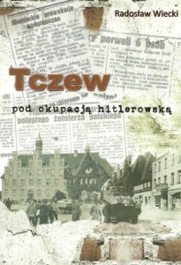 Radosław Wiecki - Tczew pod okupacją hitlerowską