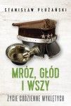 Stanisław Płużański - Mróz, głód i wszy. Życie codzienne Wyklętych