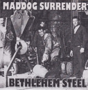 Maddog Surrender - Bethlehem Steel