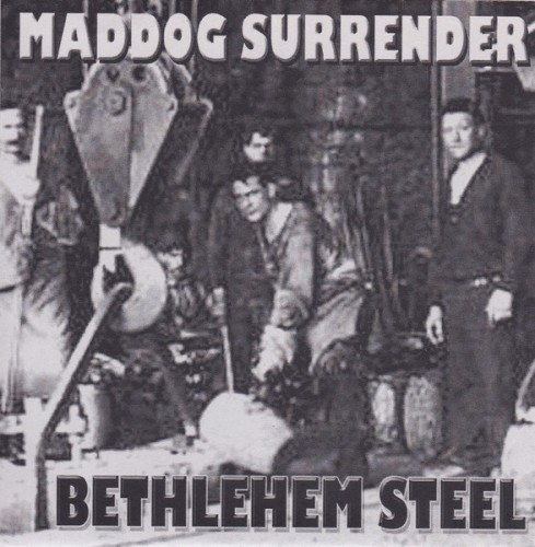 Maddog Surrender - Bethlehem Steel