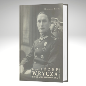 Krzysztof Korda - Ks. ppłk. Józef Wrycza. Biografia historyczna.