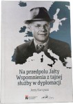 Jerzy Kurcysz - Na przedpolu Jałty. Wspomnienia z tajnej służby w dyplomacji