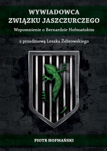 Wywiadowca Związku Jaszczurczego. Wspomnienie o Bernardzie Hofmańskim