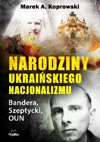 Marek A. Koprowski - Narodziny Ukraińskiego Nacjonalizmu