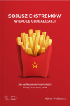 Adam Wielomski - Sojusz ekstremów w epoce globalizacji. Jak neoliberałowie i neomarksiści budują nam nowy świat 